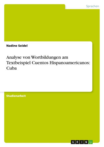Analyse von Wortbildungen am Textbeispiel Cuentos Hispanoamericanos: Cuba