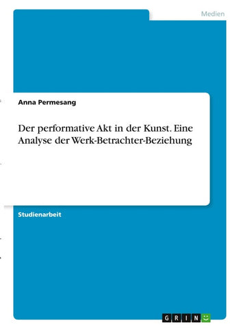 Der performative Akt in der Kunst. Eine Analyse der Werk-Betrachter-Beziehung