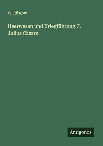 Heerwesen und Kriegführung C. Julius Cäsars