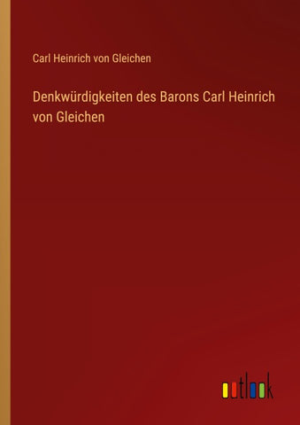 Denkwürdigkeiten des Barons Carl Heinrich von Gleichen