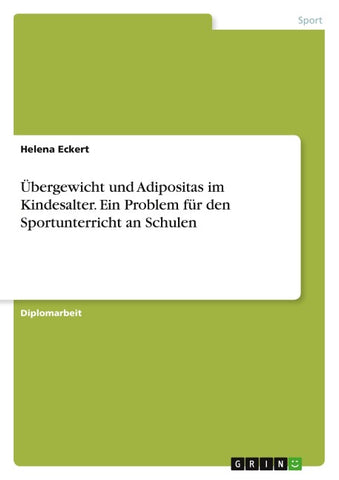 Übergewicht und Adipositas im Kindesalter. Ein Problem für den Sportunterricht an Schulen