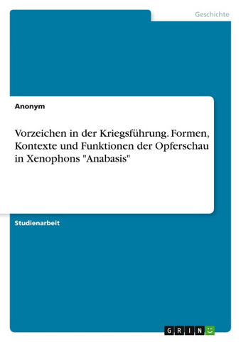 Vorzeichen in der Kriegsführung. Formen, Kontexte und Funktionen der Opferschau in Xenophons "Anabasis"