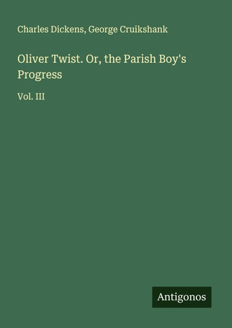 Oliver Twist. Or, the Parish Boy's Progress
