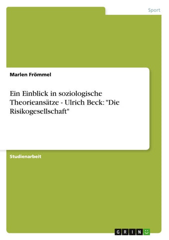 Ein Einblick in soziologische Theorieansätze - Ulrich Beck: "Die Risikogesellschaft"