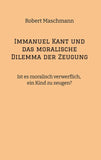 Immanuel Kant und das moralische Dilemma der Zeugung