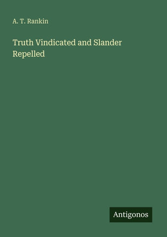 Truth Vindicated and Slander Repelled