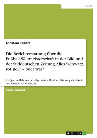 Die Berichterstattung über die Fußball-Weltmeisterschaft in der Bild und der Süddeutschen Zeitung. Alles "schwarz, rot, geil" - oder was?