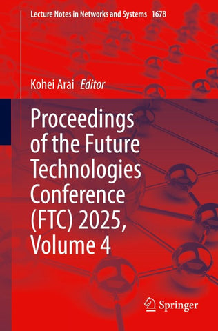 Proceedings of the Future Technologies Conference (FTC) 2025, Volume 4