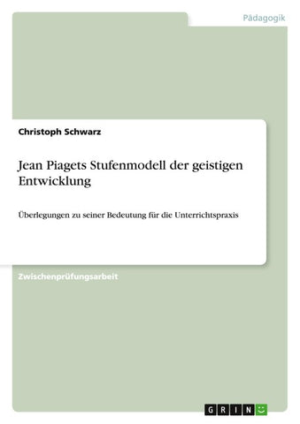 Jean Piagets Stufenmodell der geistigen Entwicklung