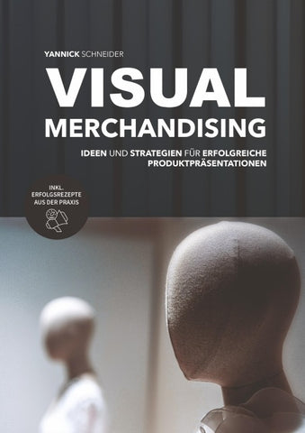 Visual Merchandising - Ideen und Strategien für erfolgreiche Produktpräsentationen
