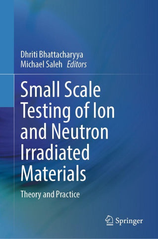 Small Scale Testing of Ion and Neutron Irradiated Materials