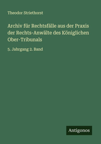 Archiv für Rechtsfälle aus der Praxis der Rechts-Anwälte des Königlichen Ober-Tribunals