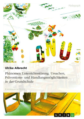 Phänomen Unterrichtsstörung. Ursachen, Präventions- und Handlungsmöglichkeiten in der Grundschule
