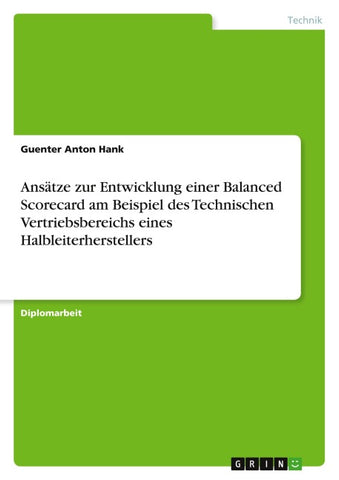 Ansätze zur Entwicklung einer Balanced Scorecard am Beispiel des Technischen Vertriebsbereichs eines Halbleiterherstellers