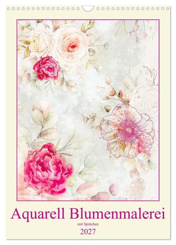 Aquarell Blumenmalerei mit Sprüchen (Wandkalender 2027 DIN A3 hoch), CALVENDO Monatskalender
