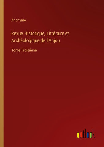 Revue Historique, Littéraire et Archéologique de l'Anjou