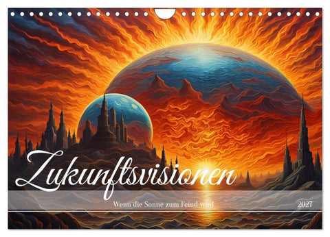 Zukunftsvisionen Wenn die Sonne zum Feind wird (Wandkalender 2027 DIN A4 quer), CALVENDO Monatskalender