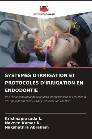 SYSTÈMES D'IRRIGATION ET PROTOCOLES D'IRRIGATION EN ENDODONTIE