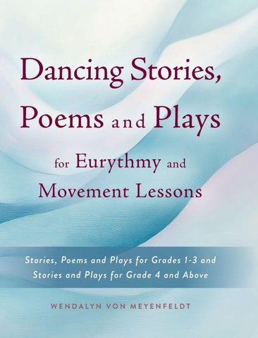 Dancing Stories, Poems and Plays for Eurythmy and Movement Lessons