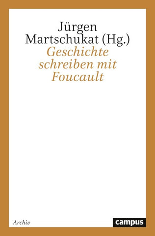 Geschichte schreiben mit Foucault