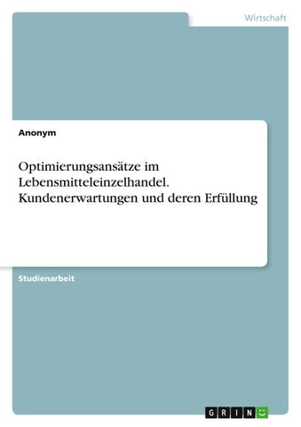 Optimierungsansätze im Lebensmitteleinzelhandel. Kundenerwartungen und deren Erfüllung