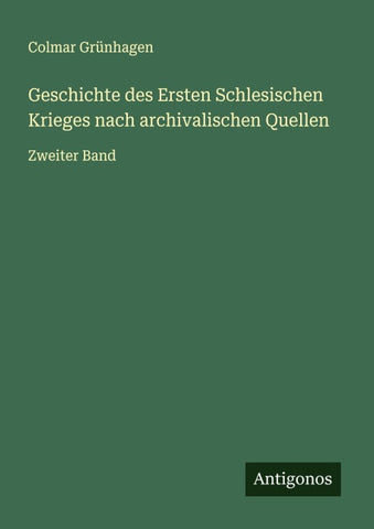 Geschichte des Ersten Schlesischen Krieges nach archivalischen Quellen