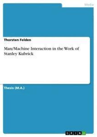 Man/Machine Interaction in the Work of Stanley Kubrick