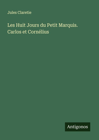 Les Huit Jours du Petit Marquis. Carlos et Cornélius