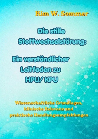 Die stille Stoffwechselstörung: Ein verständlicher Leitfaden zu HPU/KPU