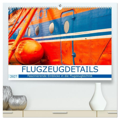 Flugzeugdetails - Faszinierende Einblicke in die Flugzeugtechnik (hochwertiger Premium Wandkalender 2027 DIN A2 quer), Kunstdruck in Hochglanz