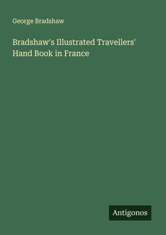 Bradshaw's Illustrated Travellers' Hand Book in France