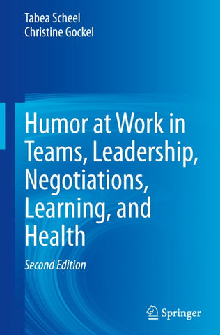 Humor at Work in Teams, Leadership, Negotiations, Learning, and Health