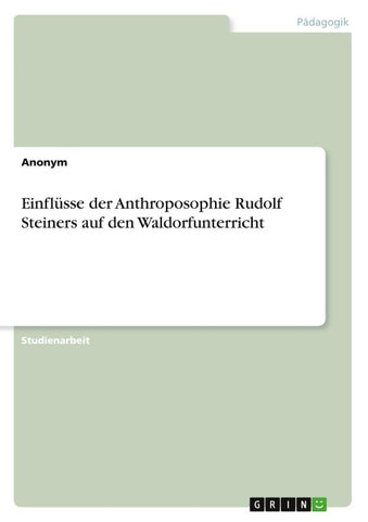 Einflüsse der Anthroposophie Rudolf Steiners auf den Waldorfunterricht