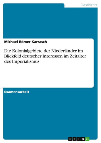 Die Kolonialgebiete der Niederländer im Blickfeld deutscher Interessen im Zeitalter des Imperialismus