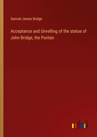Acceptance and Unvelling of the statue of John Bridge, the Puritan