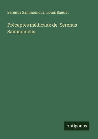 Préceptes médicaux de  Serenus Sammonicus