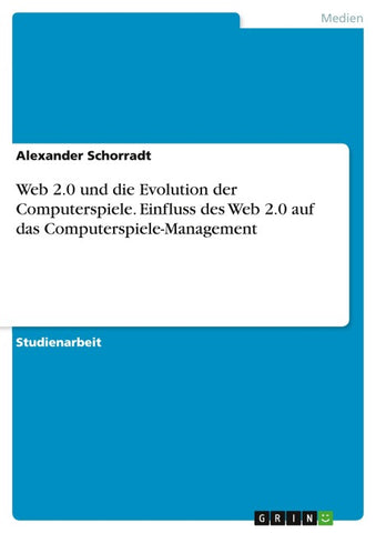 Web 2.0 und die Evolution der Computerspiele. Einfluss des Web 2.0 auf das Computerspiele-Management