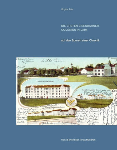 Die ersten Eisenbahner-Colonien in Laim