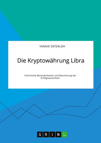 Die Kryptowährung Libra. Technische Besonderheiten und Beurteilung der Erfolgsaussichten