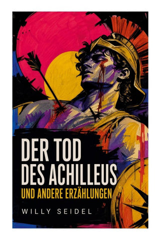 Der Tod des Achilleus und andere Erzählungen