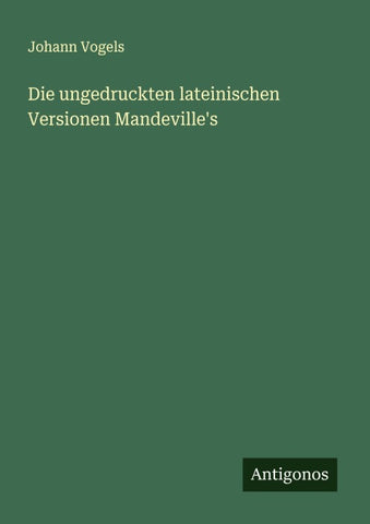 Die ungedruckten lateinischen Versionen Mandeville's