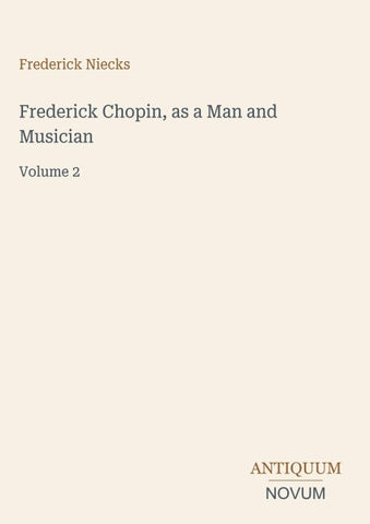 Frederick Chopin, as a Man and Musician