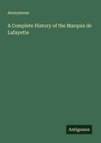 A Complete History of the Marquis de Lafayette