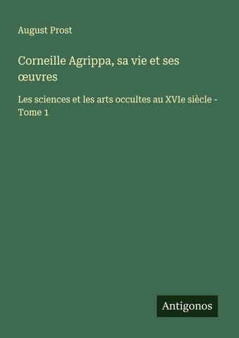 Corneille Agrippa, sa vie et ses ¿uvres