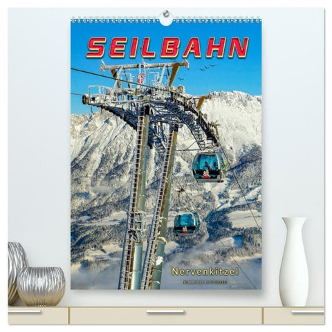 Nervenkitzel Seilbahn (hochwertiger Premium Wandkalender 2027 DIN A2 hoch), Kunstdruck in Hochglanz