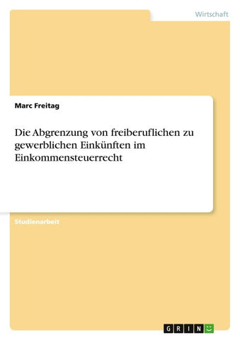 Die Abgrenzung von freiberuflichen zu gewerblichen Einkünften im Einkommensteuerrecht