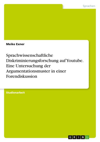Sprachwissenschaftliche Diskriminierungsforschung auf Youtube. Eine Untersuchung der Argumentationsmuster in einer Forendiskussion