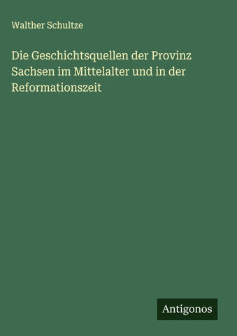 Die Geschichtsquellen der Provinz Sachsen im Mittelalter und in der Reformationszeit