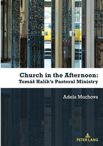 Church in the Afternoon: Tomáš Halík's Pastoral Ministry
