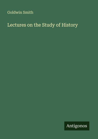 Lectures on the Study of History